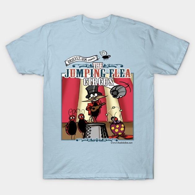 Ukulele Jim Presents The Jumping Flea Circus T-Shirt by UkuleleJim